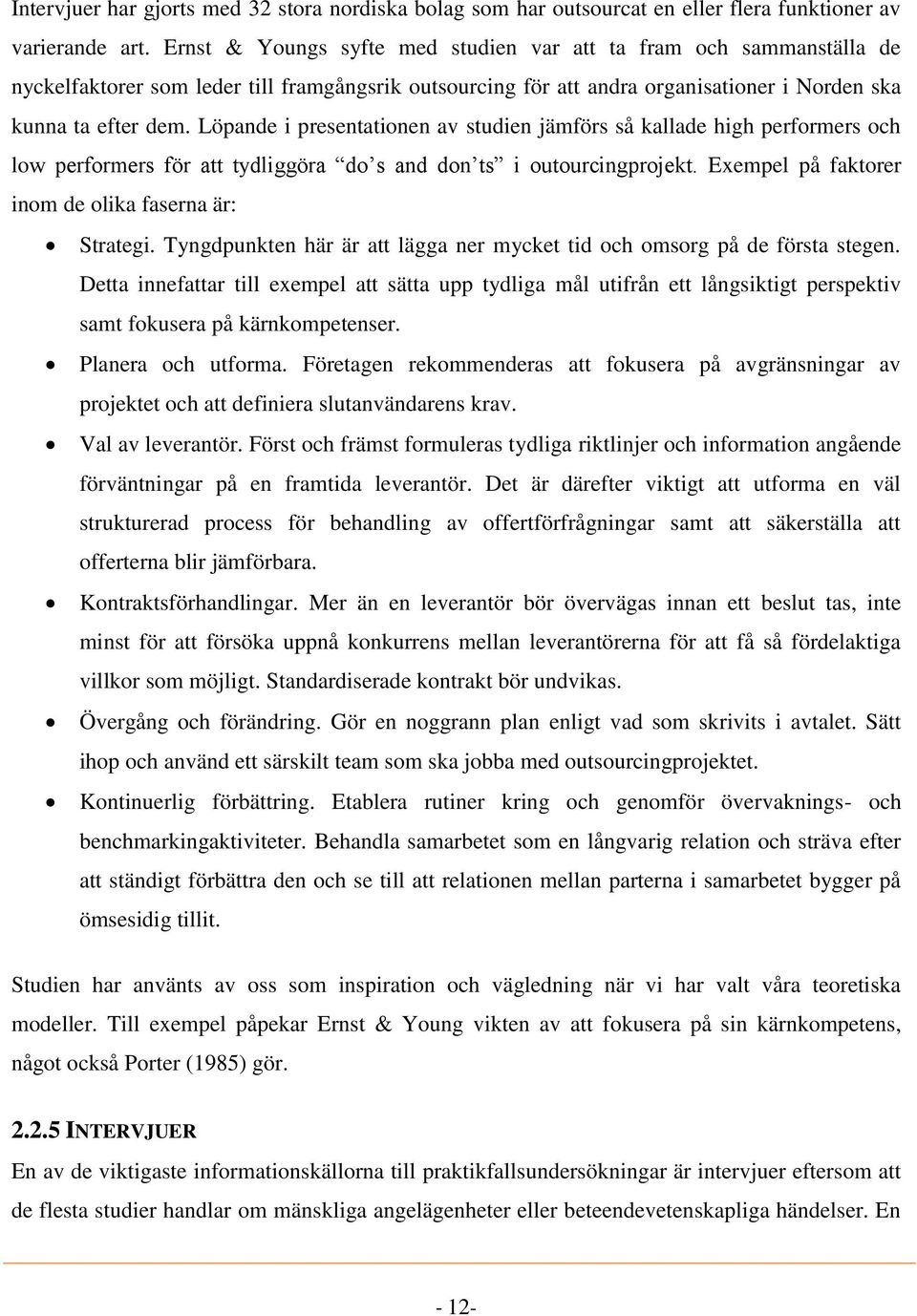 Löpande i presentationen av studien jämförs så kallade high performers och low performers för att tydliggöra do s and don ts i outourcingprojekt.