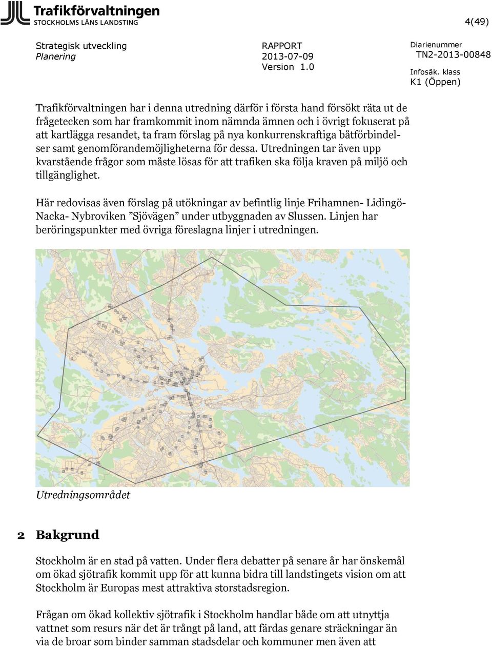 Utredningen tar även upp kvarstående frågor som måste lösas för att trafiken ska följa kraven på miljö och tillgänglighet.