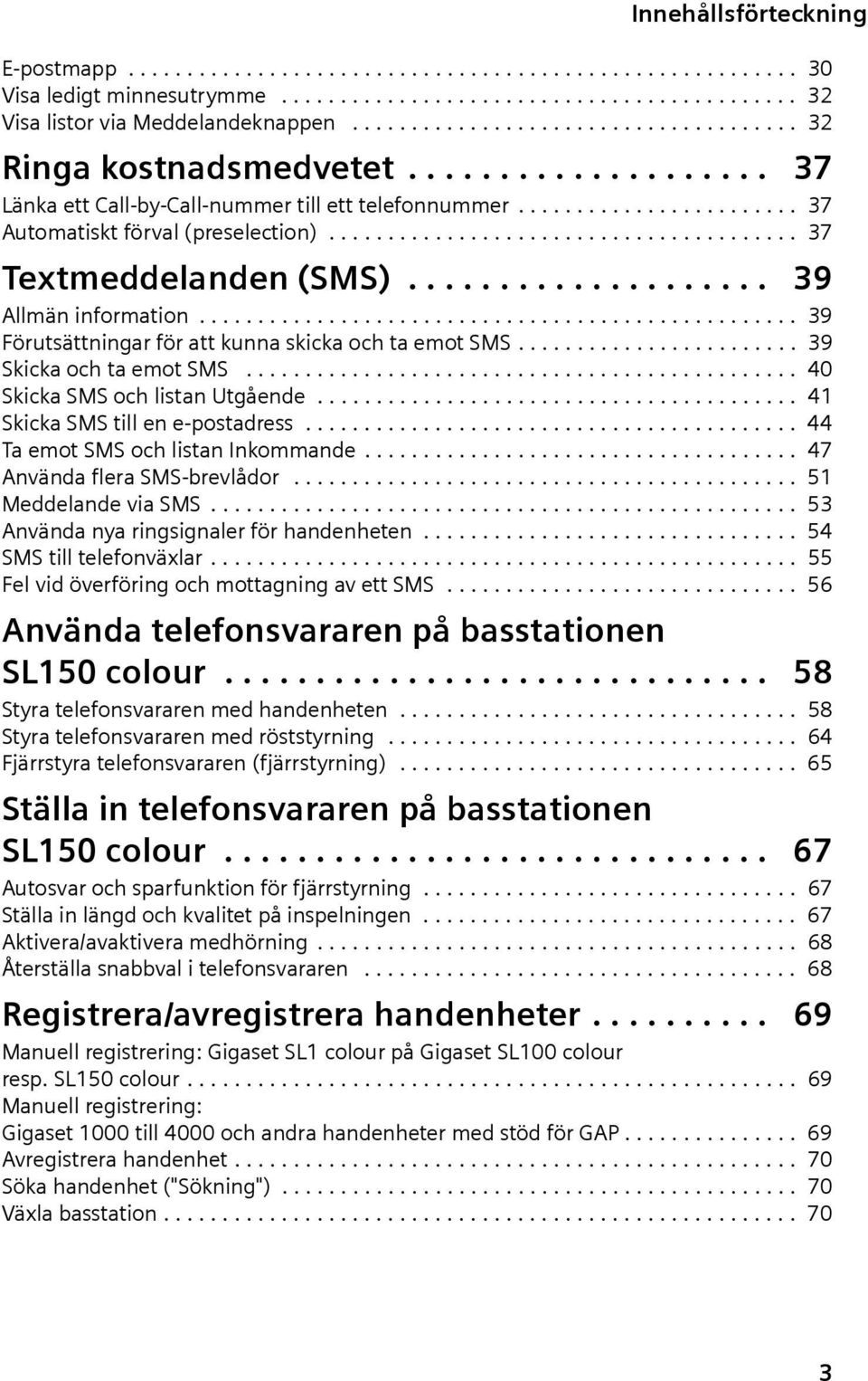 ....................................... 37 Textmeddelnden (SMS).................... 39 Allmän informtion................................................... 39 Förutsättningr för tt kunn skick och t emot SMS.