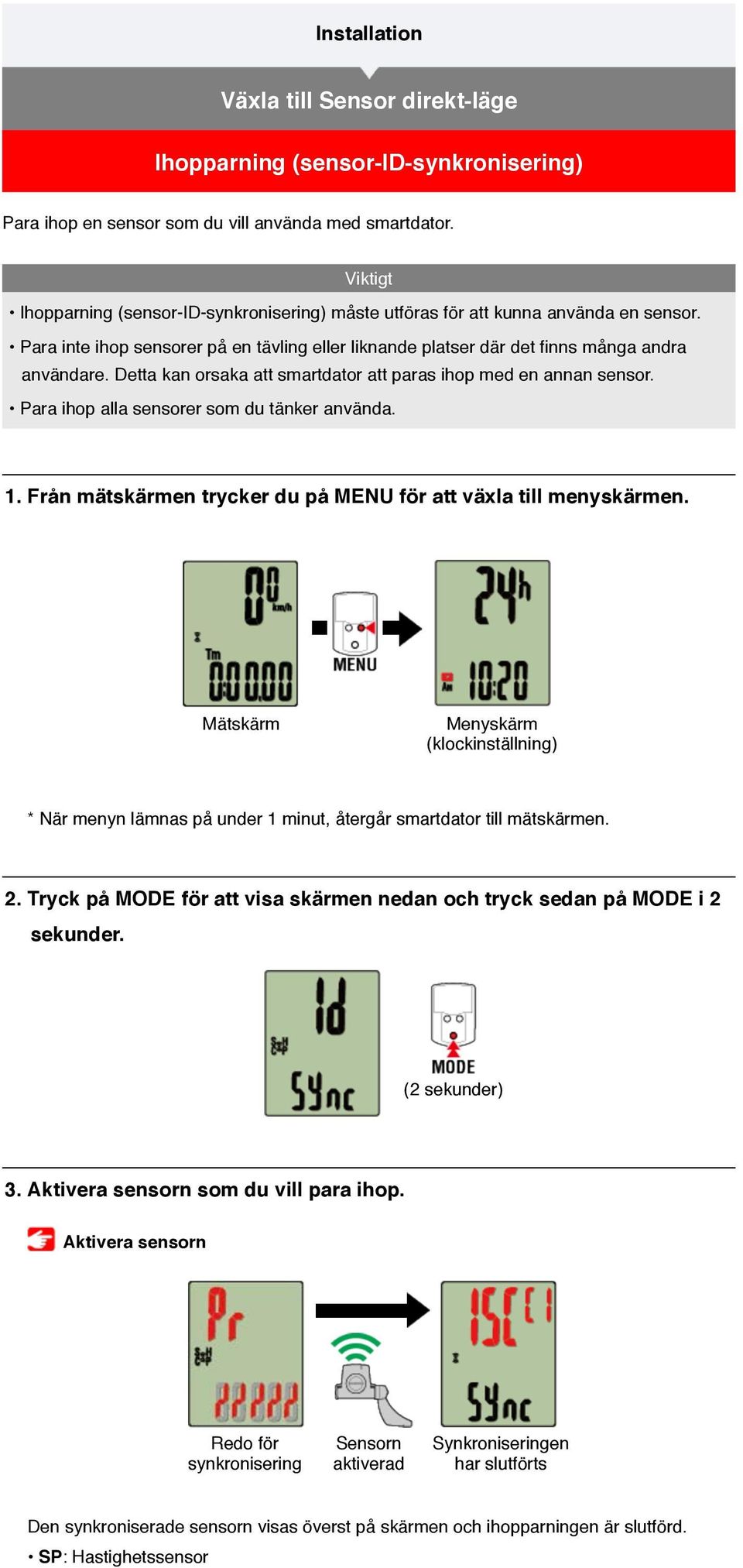 Detta kan orsaka att smartdator att paras ihop med en annan sensor. Para ihop alla sensorer som du tänker använda. 1. Från mätskärmen trycker du på MENU för att växla till menyskärmen.