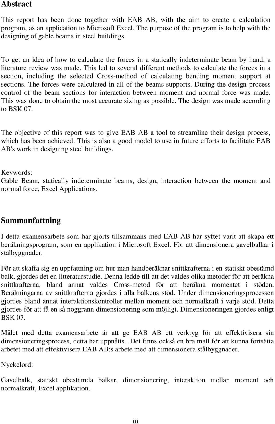 To get an idea of how to calculate the forces in a statically indeterminate beam by hand, a literature review was made.