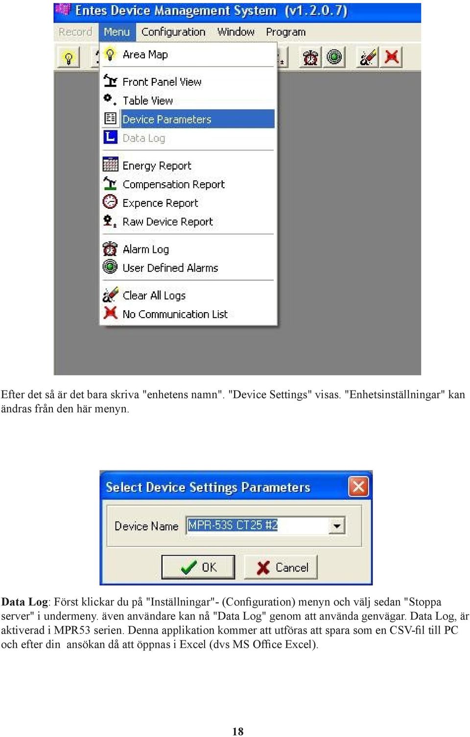 Data Log: Först klickar du på "Inställningar"- (Configuration) menyn och välj sedan "Stoppa server" i undermeny.