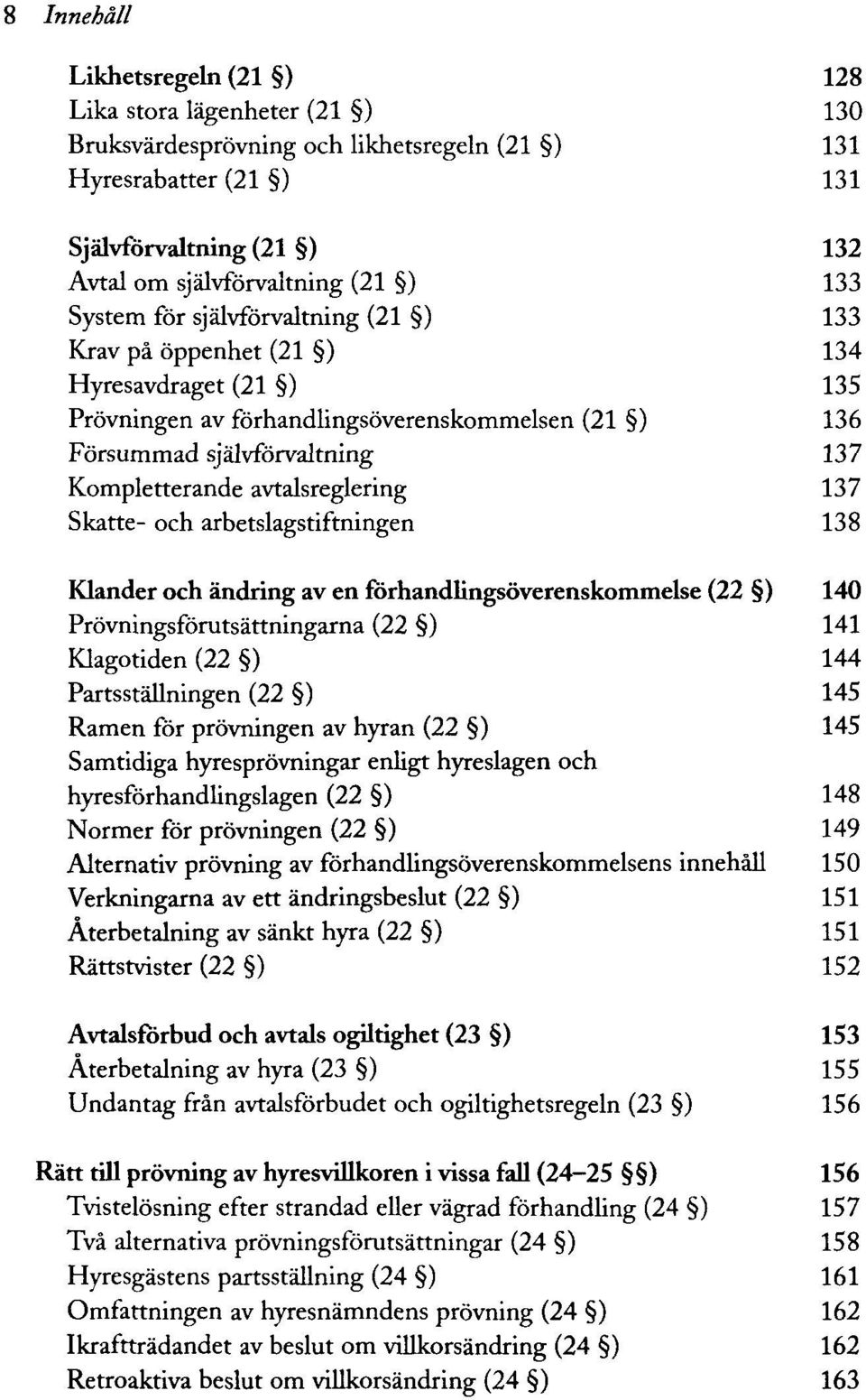 avtalsreglering 137 Skatte- och arbetslagstiftningen 138 Klander och ändring av enförhandlingsöverenskommelse (22 ) 140 Prövningsförutsättningarna (22 ) 141 Klagotiden (22 ) 144 Partsställningen (22