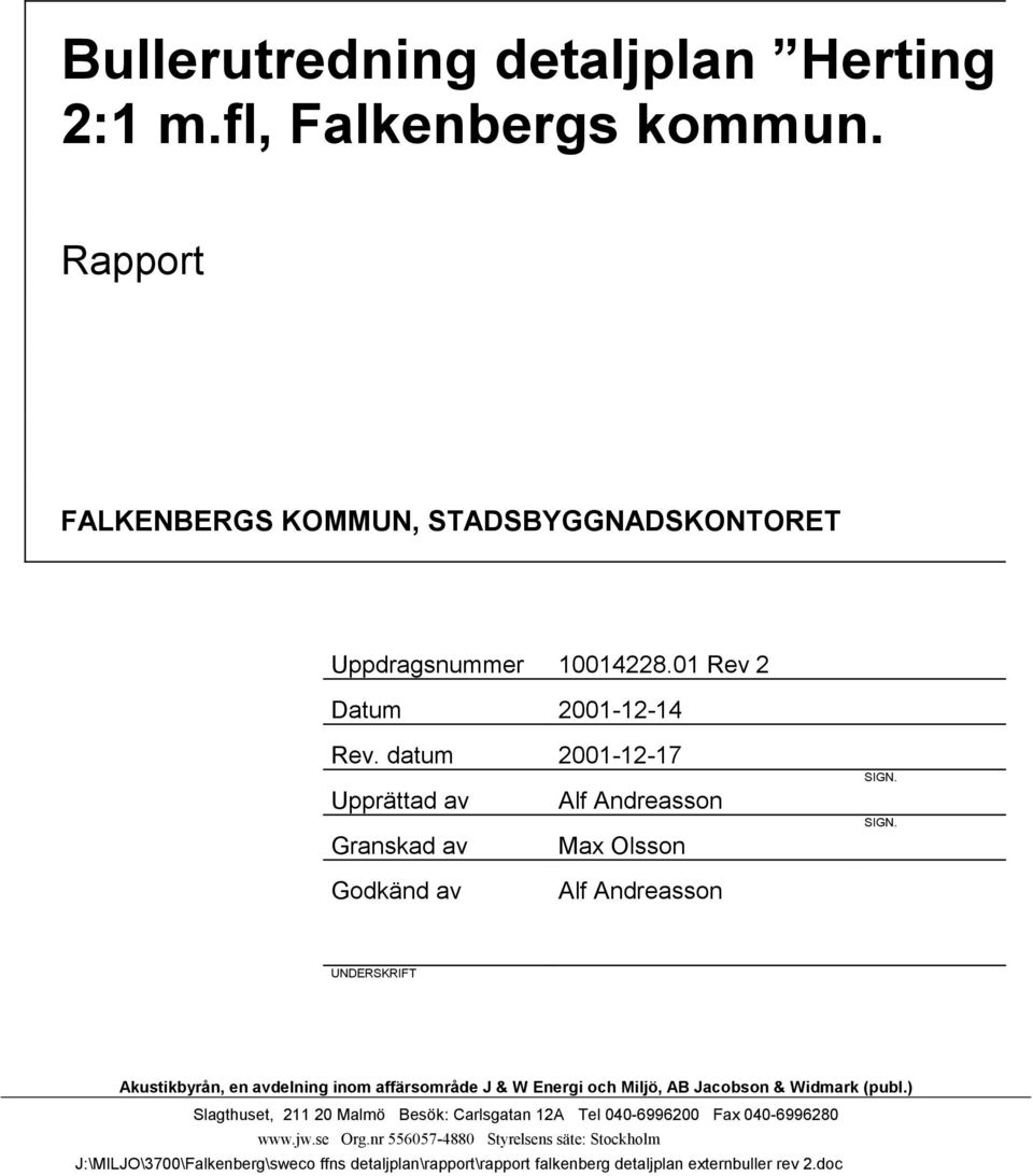 SIGN. Godkänd av Alf Andreasson UNDERSKRIFT Akustikbyrån, en avdelning inom affärsområde J & W Energi och Miljö, AB Jacobson & Widmark (publ.