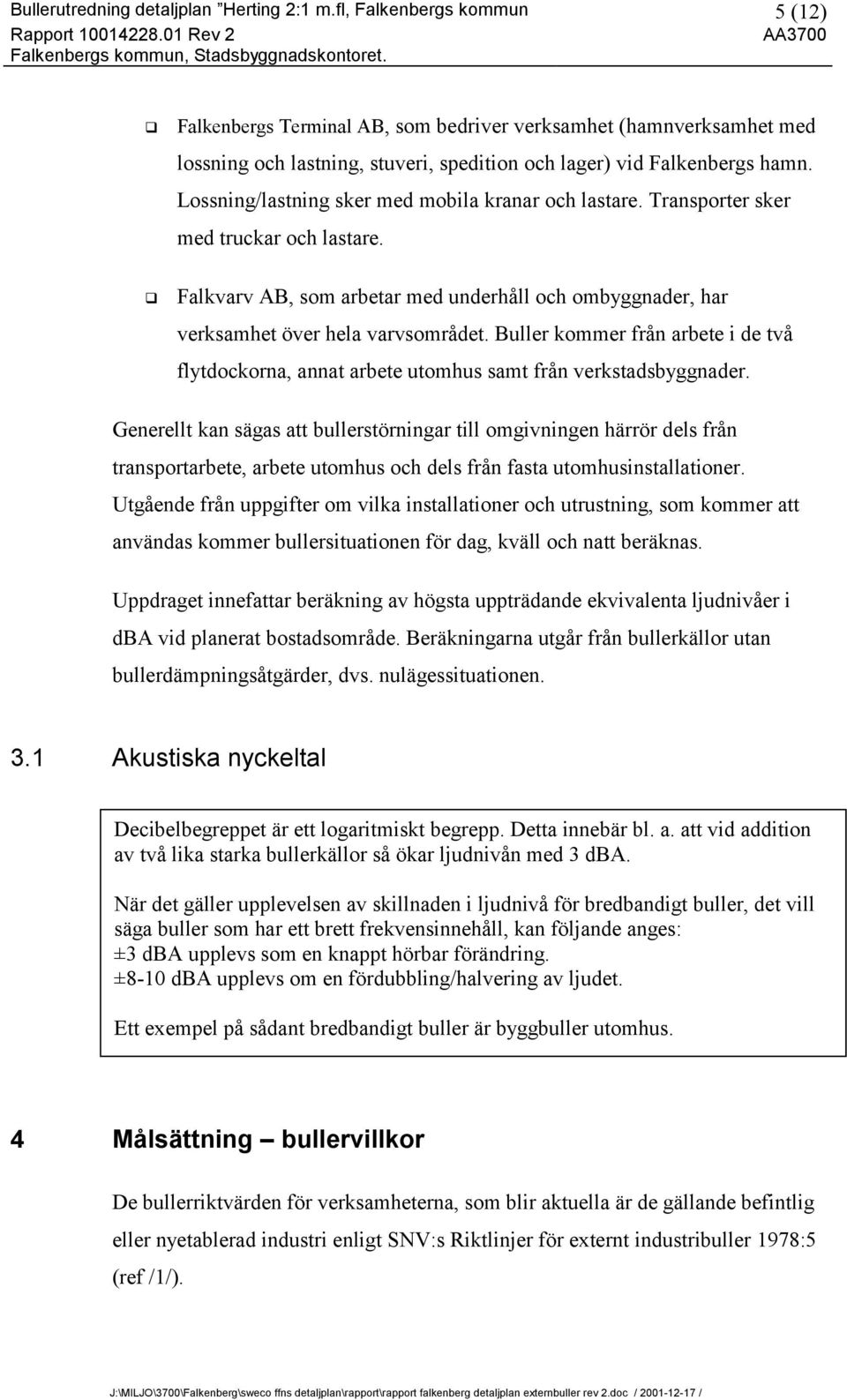 Lossning/lastning sker med mobila kranar och lastare. Transporter sker med truckar och lastare. G Falkvarv AB, som arbetar med underhåll och ombyggnader, har verksamhet över hela varvsområdet.