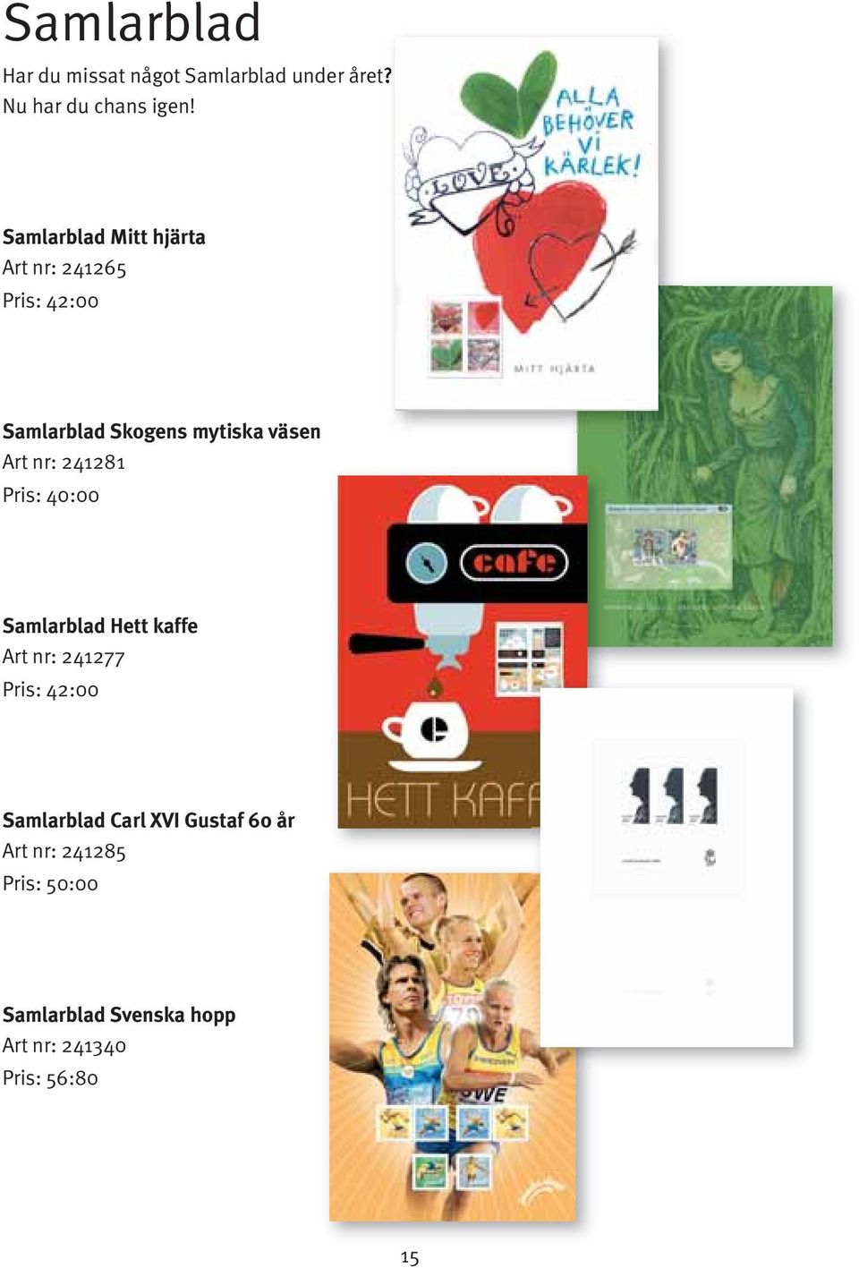 nr: 241281 Pris: 40:00 Samlarblad Hett kaffe Art nr: 241277 Pris: 42:00 Samlarblad