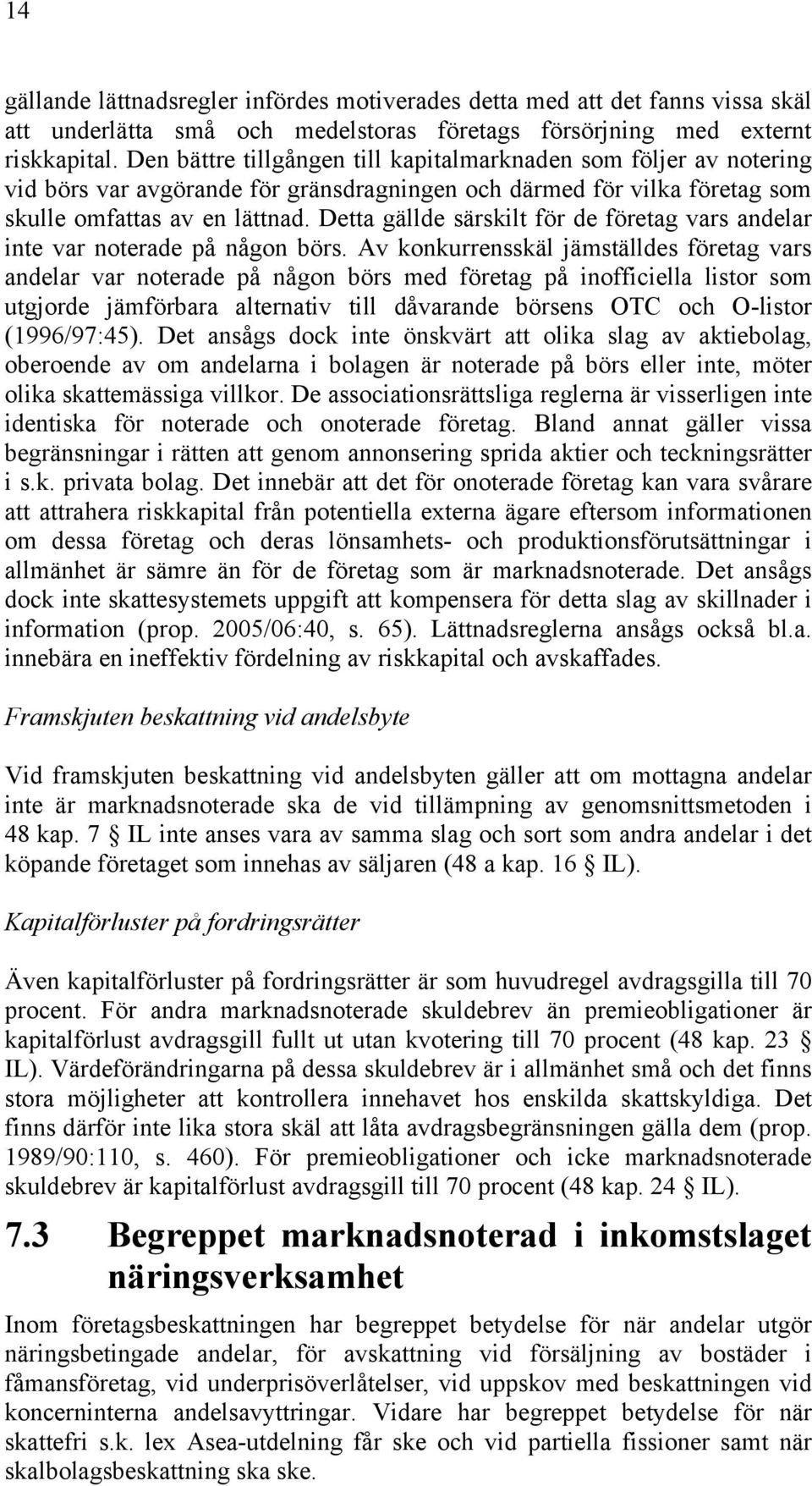 Detta gällde särskilt för de företag vars andelar inte var noterade på någon börs.