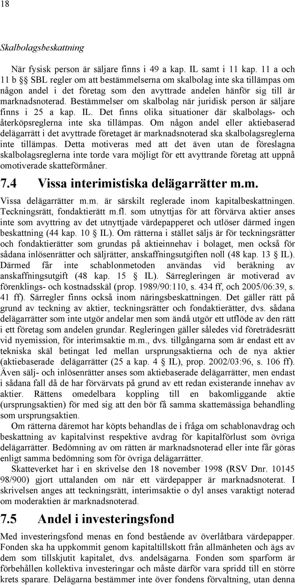Bestämmelser om skalbolag när juridisk person är säljare finns i 25 a kap. IL. Det finns olika situationer där skalbolags- och återköpsreglerna inte ska tillämpas.