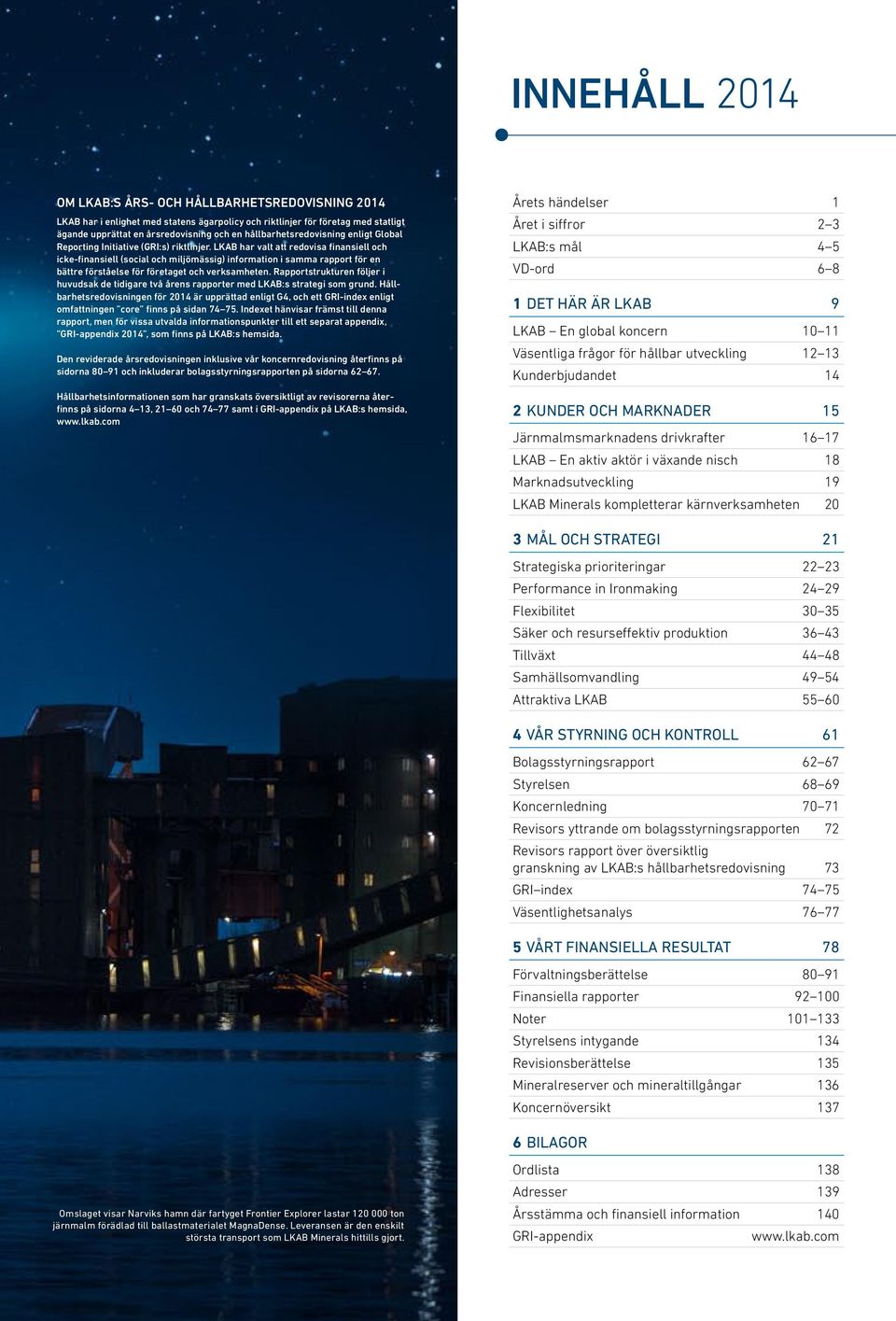 LKAB har valt att redovisa finansiell och icke-finansiell (social och miljömässig) information i samma rapport för en bättre förståelse för företaget och verksamheten.