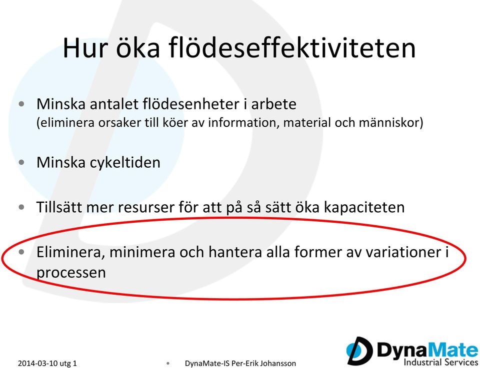 Tillsätt mer resurser för att på så sätt öka kapaciteten Eliminera, minimera och