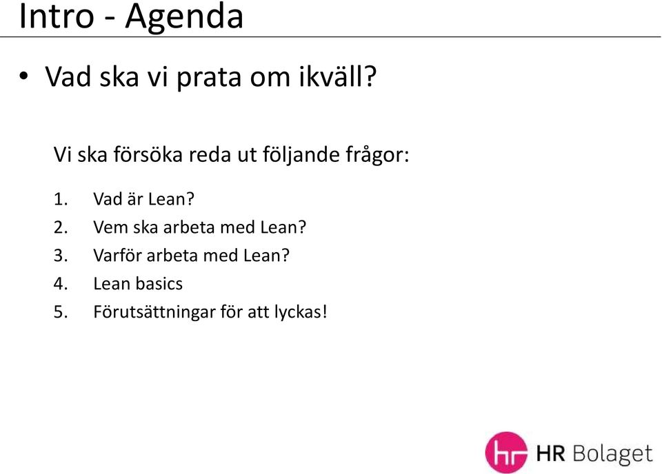 Vad är Lean? 2. Vem ska arbeta med Lean? 3.