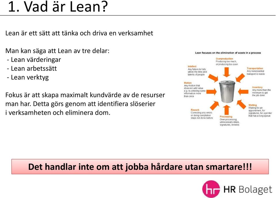 - Lean värderingar -Lean arbetssätt - Lean verktyg Fokus är att skapa maximalt