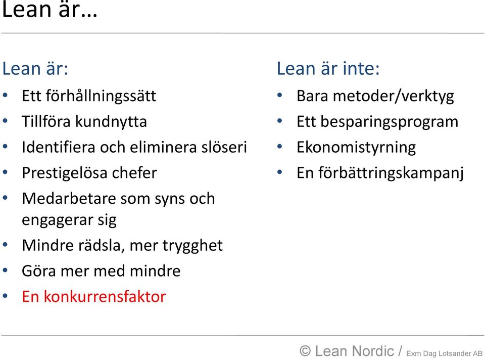 Mindre rädsla, mer trygghet Göra mer med mindre En konkurrensfaktor Lean är