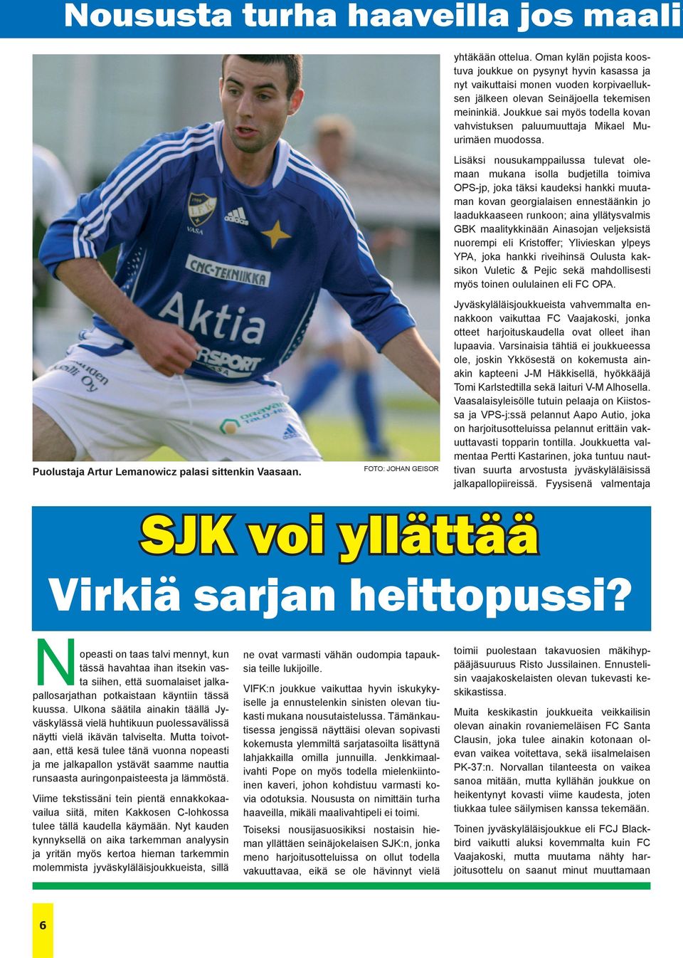 Joukkue sai myös todella kovan vahvistuksen paluumuuttaja Mikael Muurimäen muodossa.