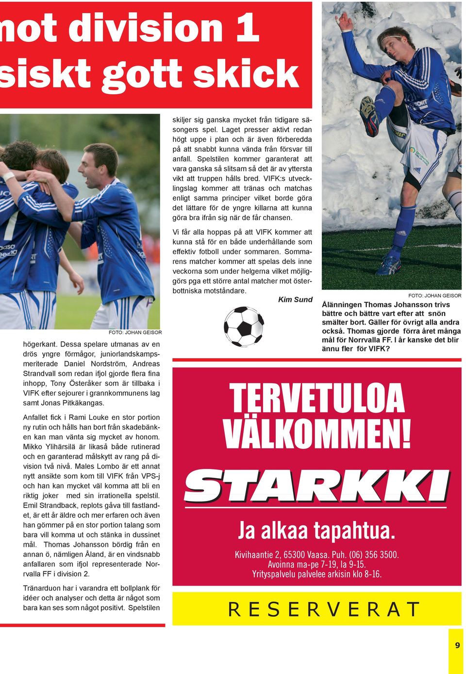 Spelstilen kommer garanterat att vara ganska så slitsam så det är av yttersta vikt att truppen hålls bred.