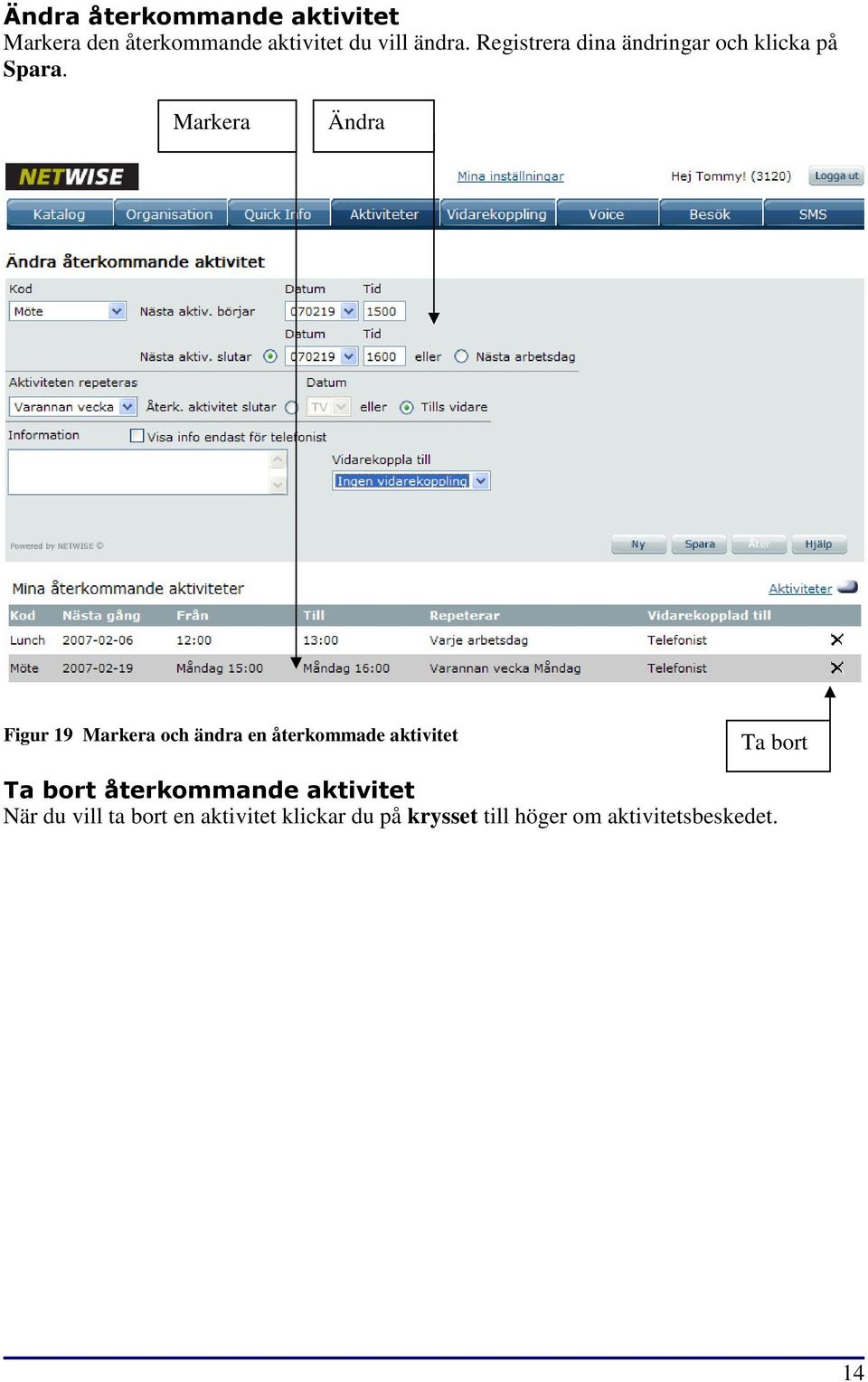 Markera Ändra Figur 19 Markera och ändra en återkommade aktivitet Ta bort Ta