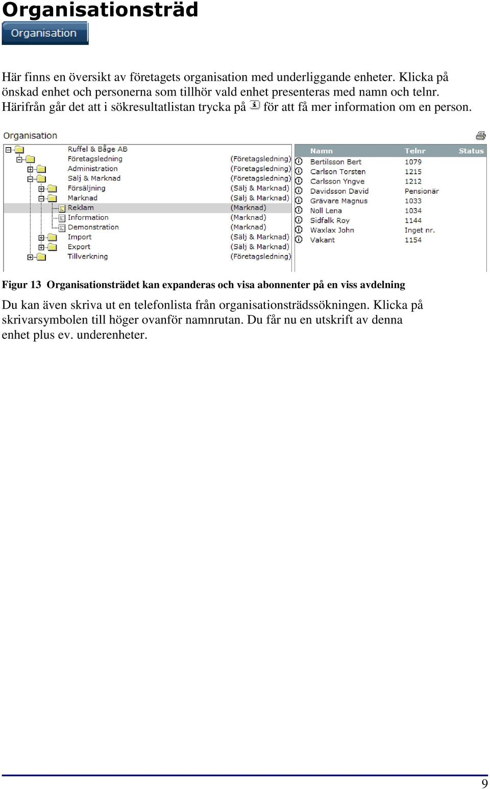 Härifrån går det att i sökresultatlistan trycka på för att få mer information om en person.