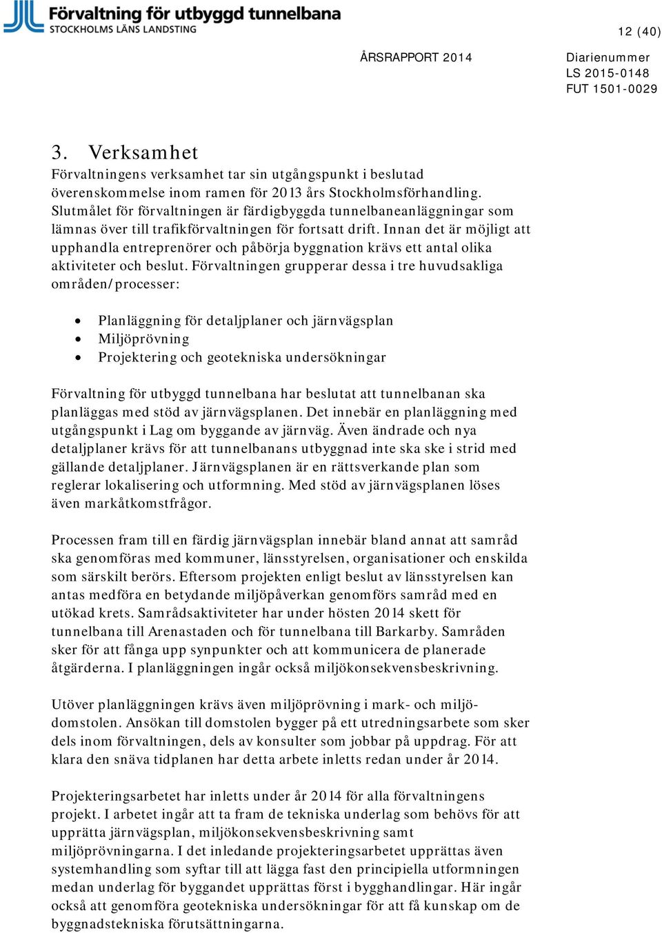 Innan det är möjligt att upphandla entreprenörer och påbörja byggnation krävs ett antal olika aktiviteter och beslut.