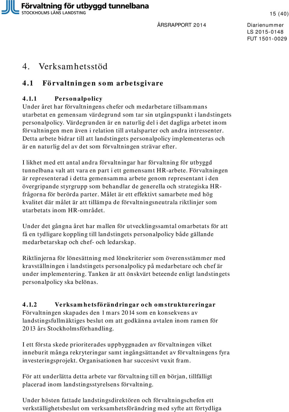 Detta arbete bidrar till att landstingets personalpolicy implementeras och är en naturlig del av det som förvaltningen strävar efter.