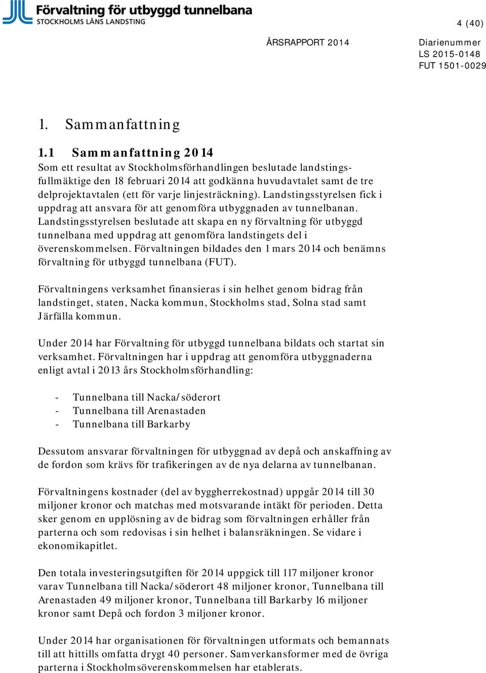 linjesträckning). Landstingsstyrelsen fick i uppdrag att ansvara för att genomföra utbyggnaden av tunnelbanan.