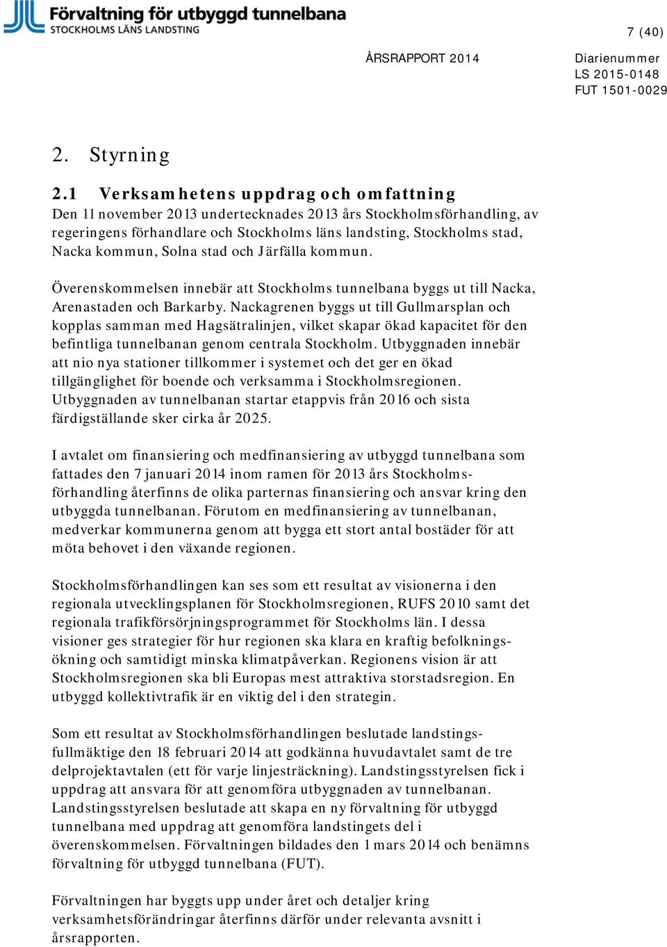 Solna stad och Järfälla kommun. Överenskommelsen innebär att Stockholms tunnelbana byggs ut till Nacka, Arenastaden och Barkarby.