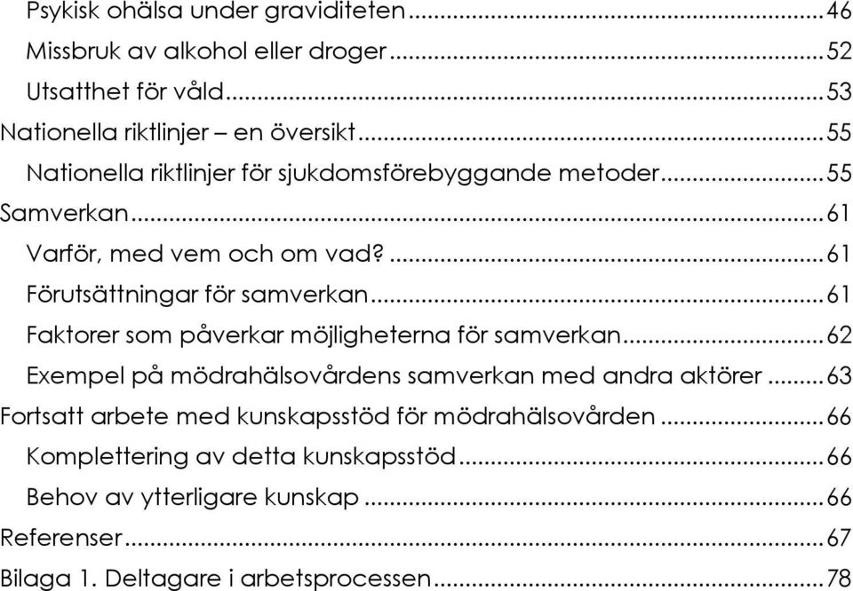 .. 61 Faktorer som påverkar möjligheterna för samverkan... 62 Exempel på mödrahälsovårdens samverkan med andra aktörer.