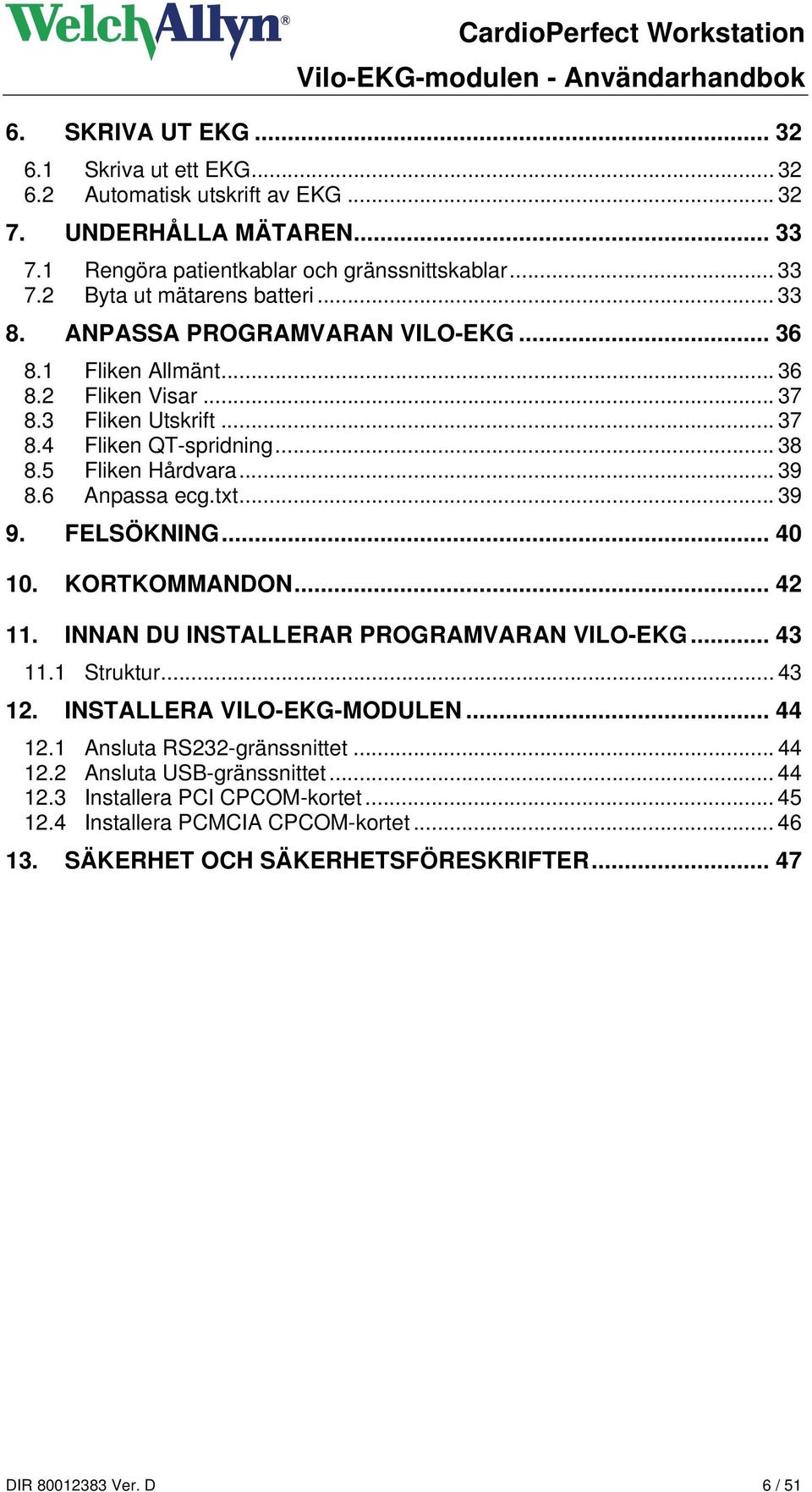 .. 39 9. FELSÖKNING... 40 10. KORTKOMMANDON... 42 11. INNAN DU INSTALLERAR PROGRAMVARAN VILO-EKG... 43 11.1 Struktur... 43 12. INSTALLERA VILO-EKG-MODULEN... 44 12.1 Ansluta RS232-gränssnittet.