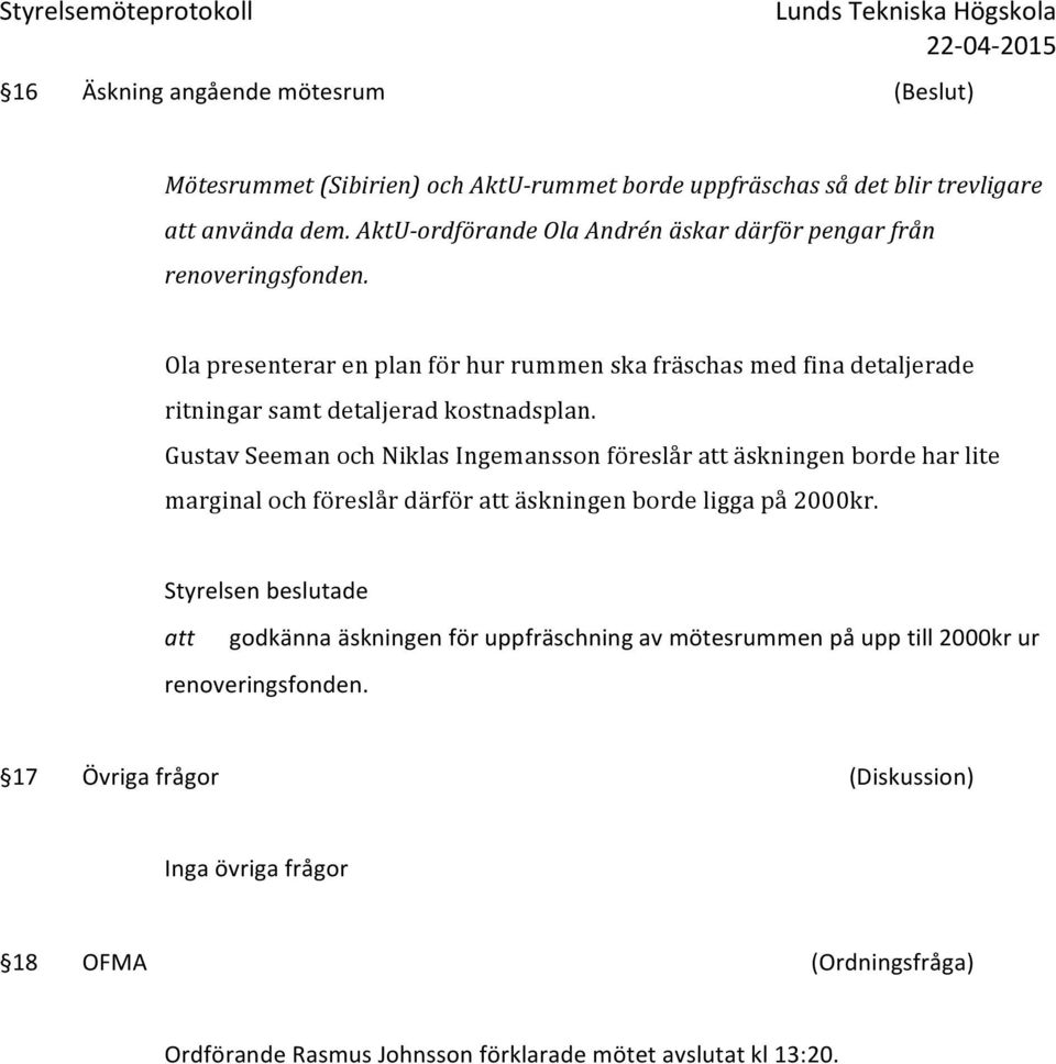 Ola presenterar en plan för hur rummen ska fräschas med fina detaljerade ritningar samt detaljerad kostnadsplan.