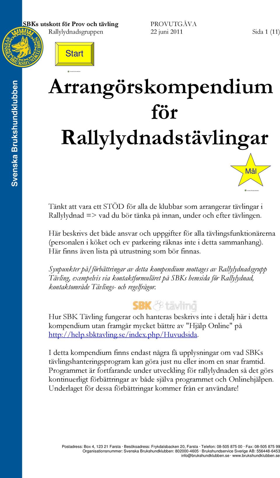 Här beskrivs det både ansvar och uppgifter för alla tävlingsfunktionärerna (personalen i köket och ev parkering räknas inte i detta sammanhang). Här finns även lista på utrustning som bör finnas.