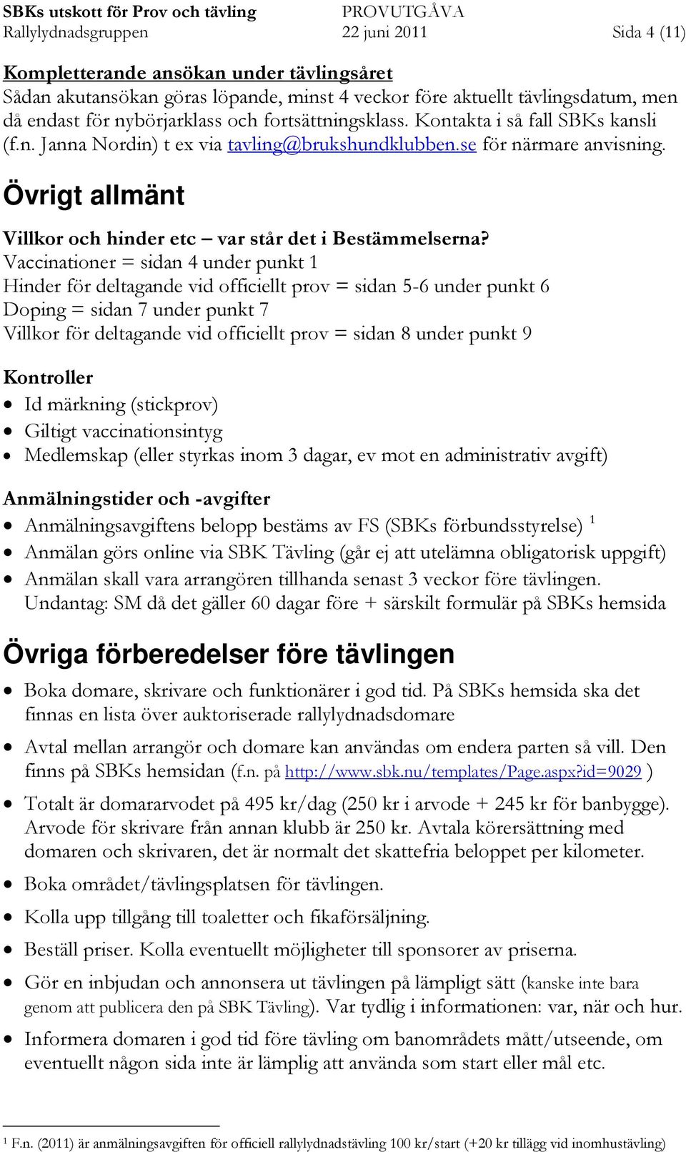 Vaccinationer = sidan 4 under punkt 1 Hinder för deltagande vid officiellt prov = sidan 5-6 under punkt 6 Doping = sidan 7 under punkt 7 Villkor för deltagande vid officiellt prov = sidan 8 under