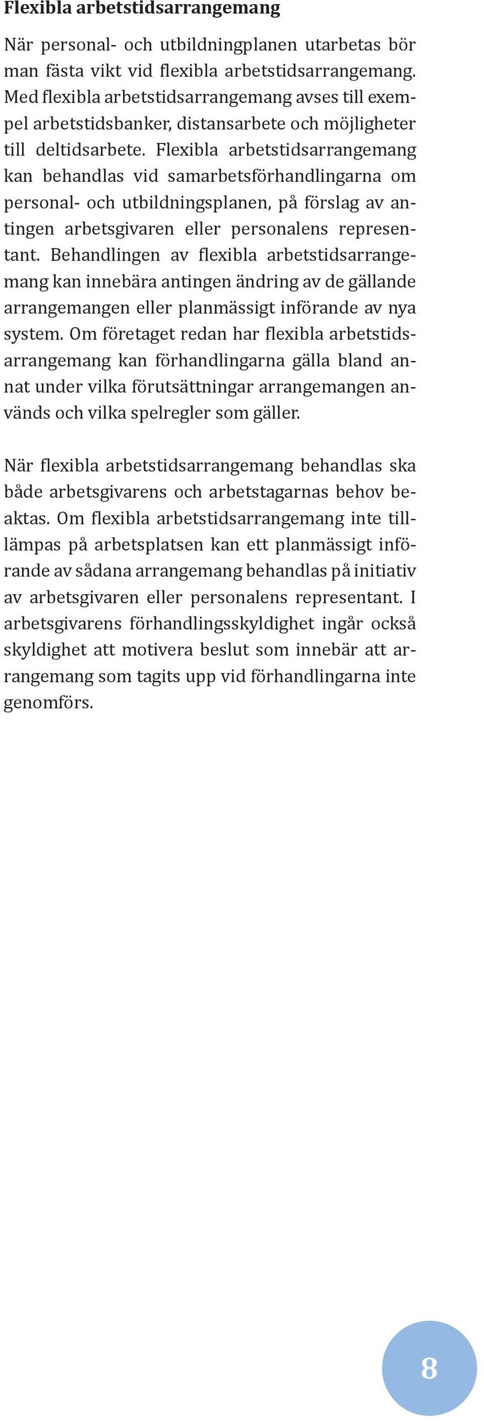 Flexibla arbetstidsarrangemang kan behandlas vid samarbetsförhandlingarna om personal- och utbildningsplanen, på förslag av antingen arbetsgivaren eller personalens representant.