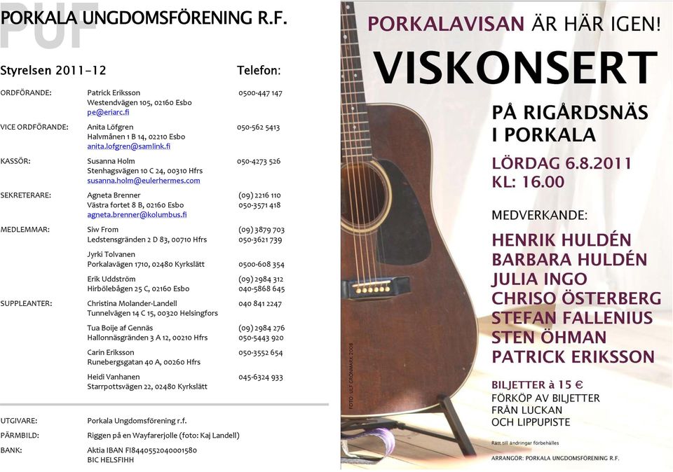 com SEKRETERARE: Agneta Brenner (09) 2216 110 Västra fortet 8 B, 02160 Esbo 050 3571 418 agneta.brenner@kolumbus.