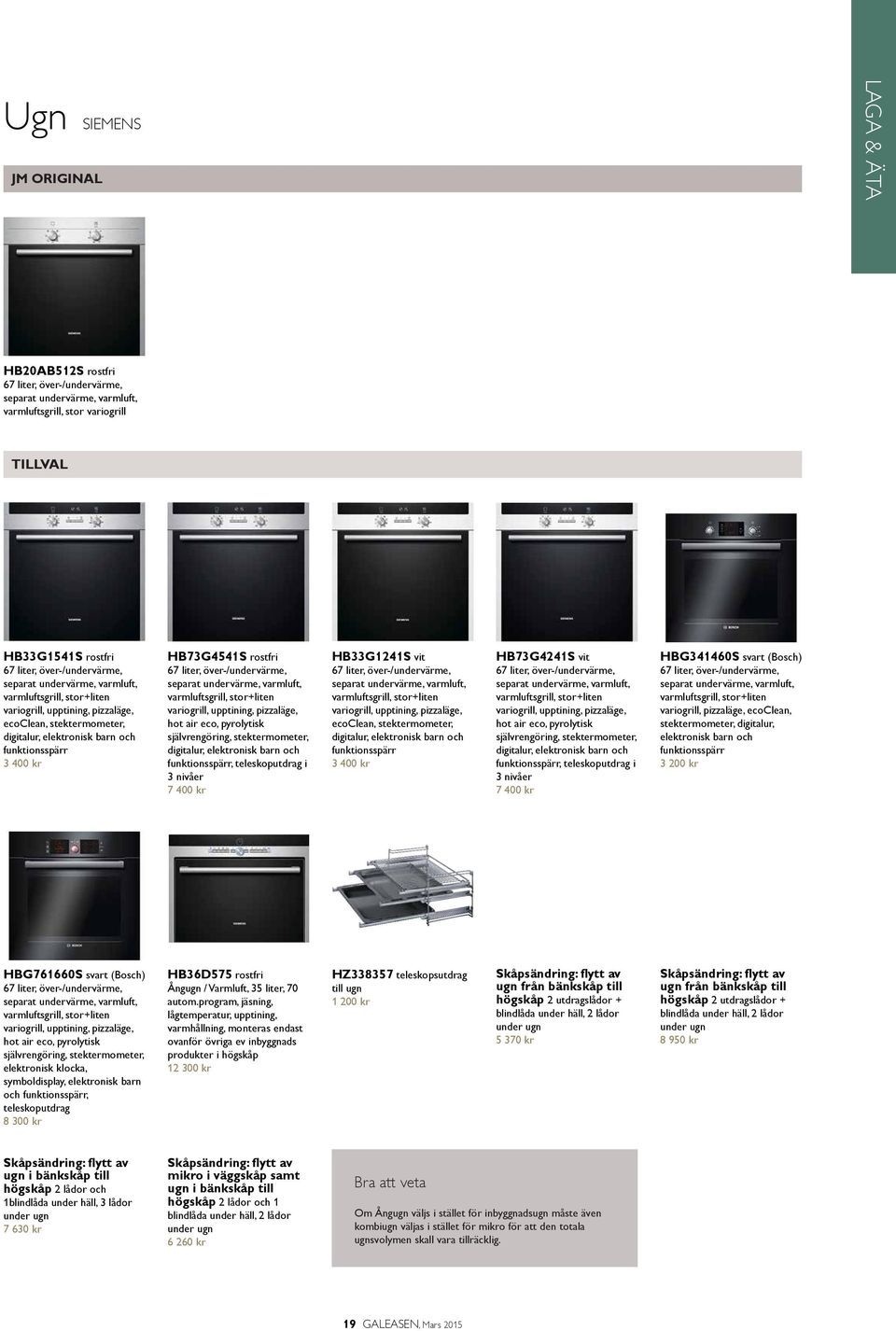 separat undervärme, varmluft, varmluftsgrill, stor+liten variogrill, upptining, pizzaläge, hot air eco, pyrolytisk självrengöring, stektermometer, digitalur, elektronisk barn och funktionsspärr,