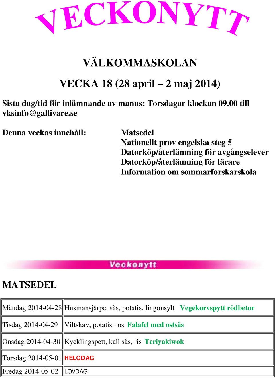 Information om sommarforskarskola MATSEDEL Måndag 2014-04-28 Husmansjärpe, sås, potatis, lingonsylt Vegekorvspytt rödbetor Tisdag 2014-04-29