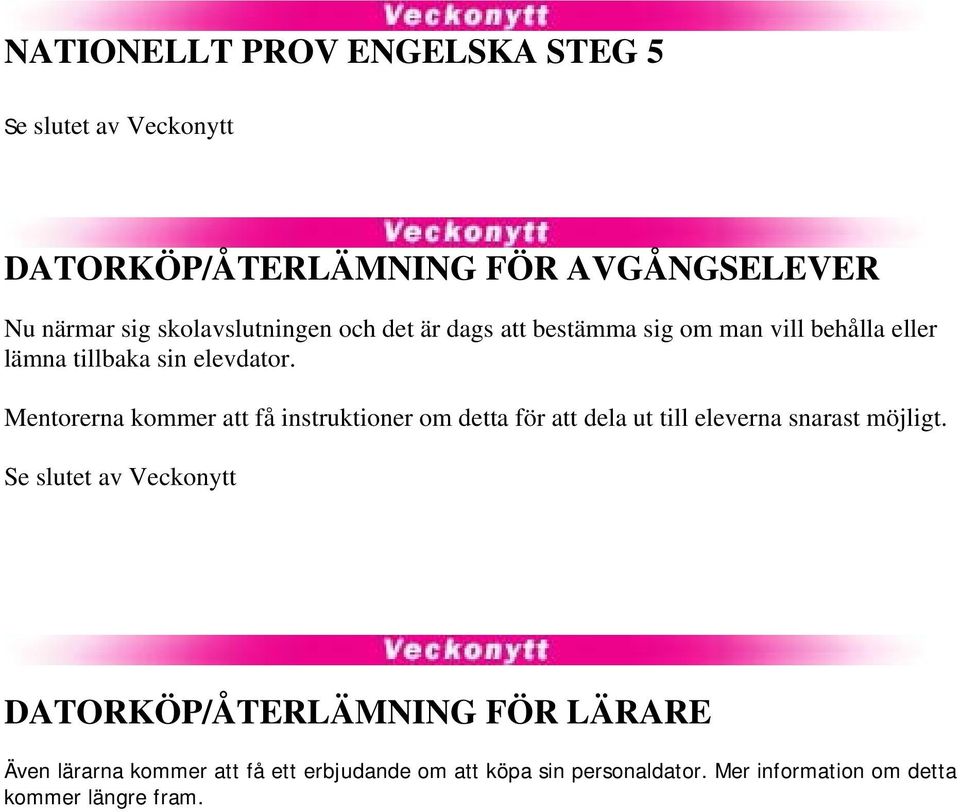 Mentorerna kommer att få instruktioner om detta för att dela ut till eleverna snarast möjligt.