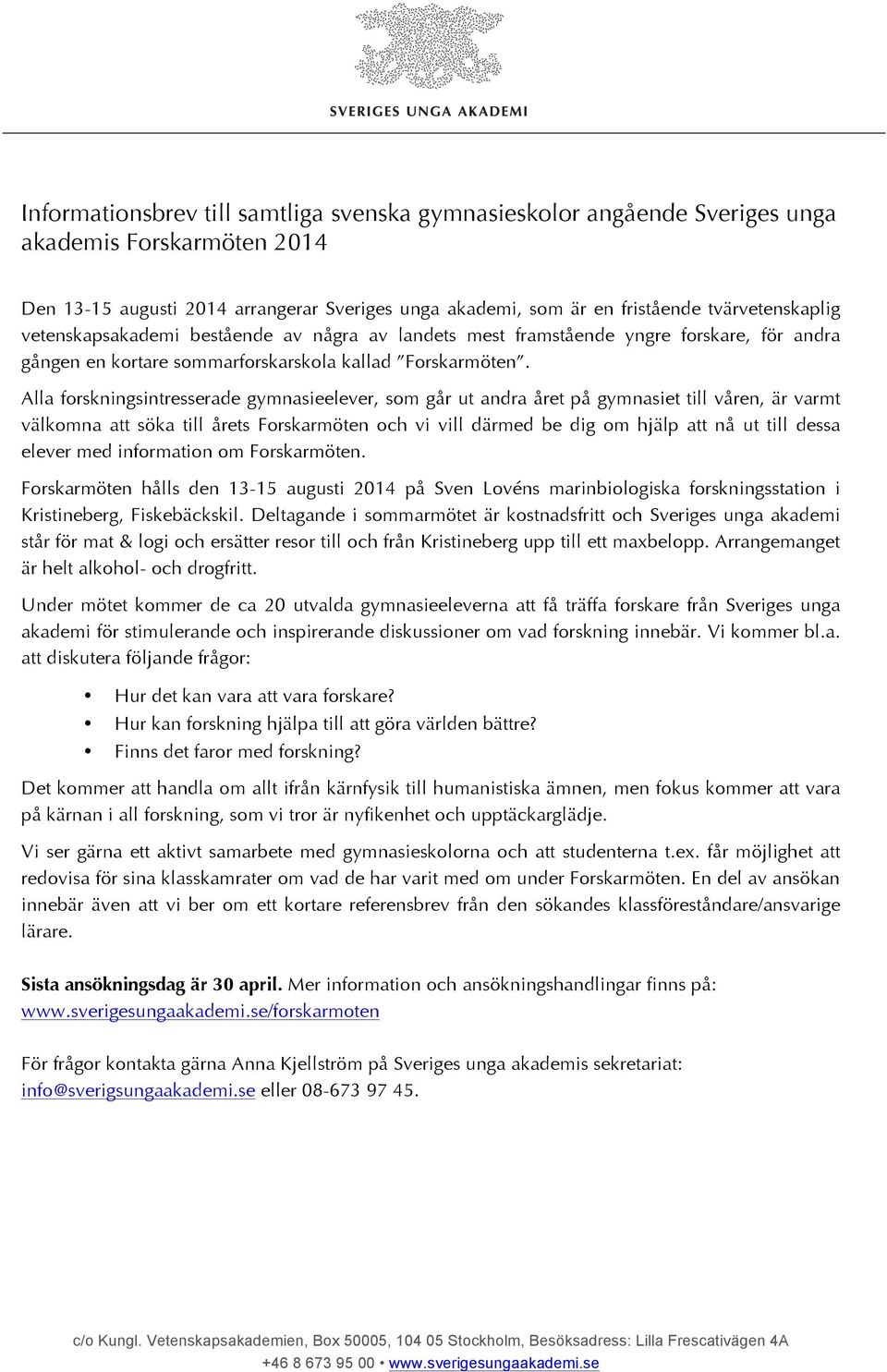 Alla forskningsintresserade gymnasieelever, som går ut andra året på gymnasiet till våren, är varmt välkomna att söka till årets Forskarmöten och vi vill därmed be dig om hjälp att nå ut till dessa