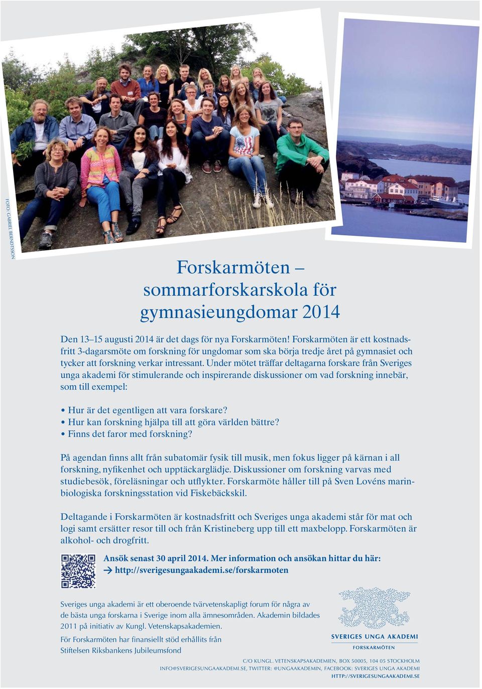 Under mötet träffar deltagarna forskare från Sveriges unga akademi för stimulerande och inspirerande diskussioner om vad forskning innebär, som till exempel: Hur är det egentligen att vara forskare?
