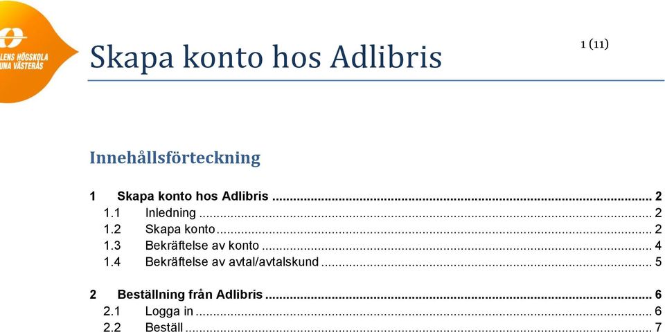 .. 4 1.4 Bekräftelse av avtal/avtalskund.
