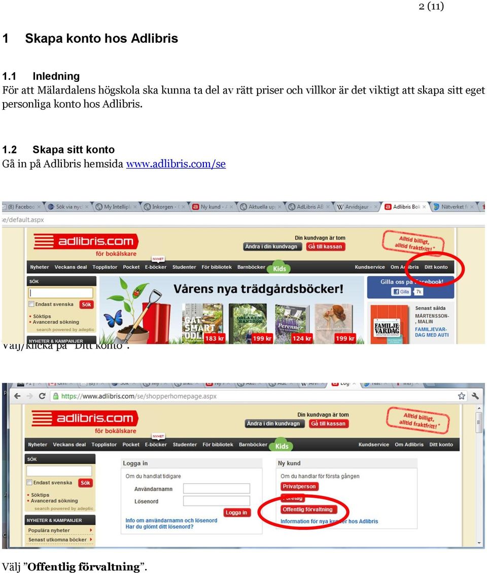villkor är det viktigt att skapa sitt eget personliga konto hos Adlibris. 1.