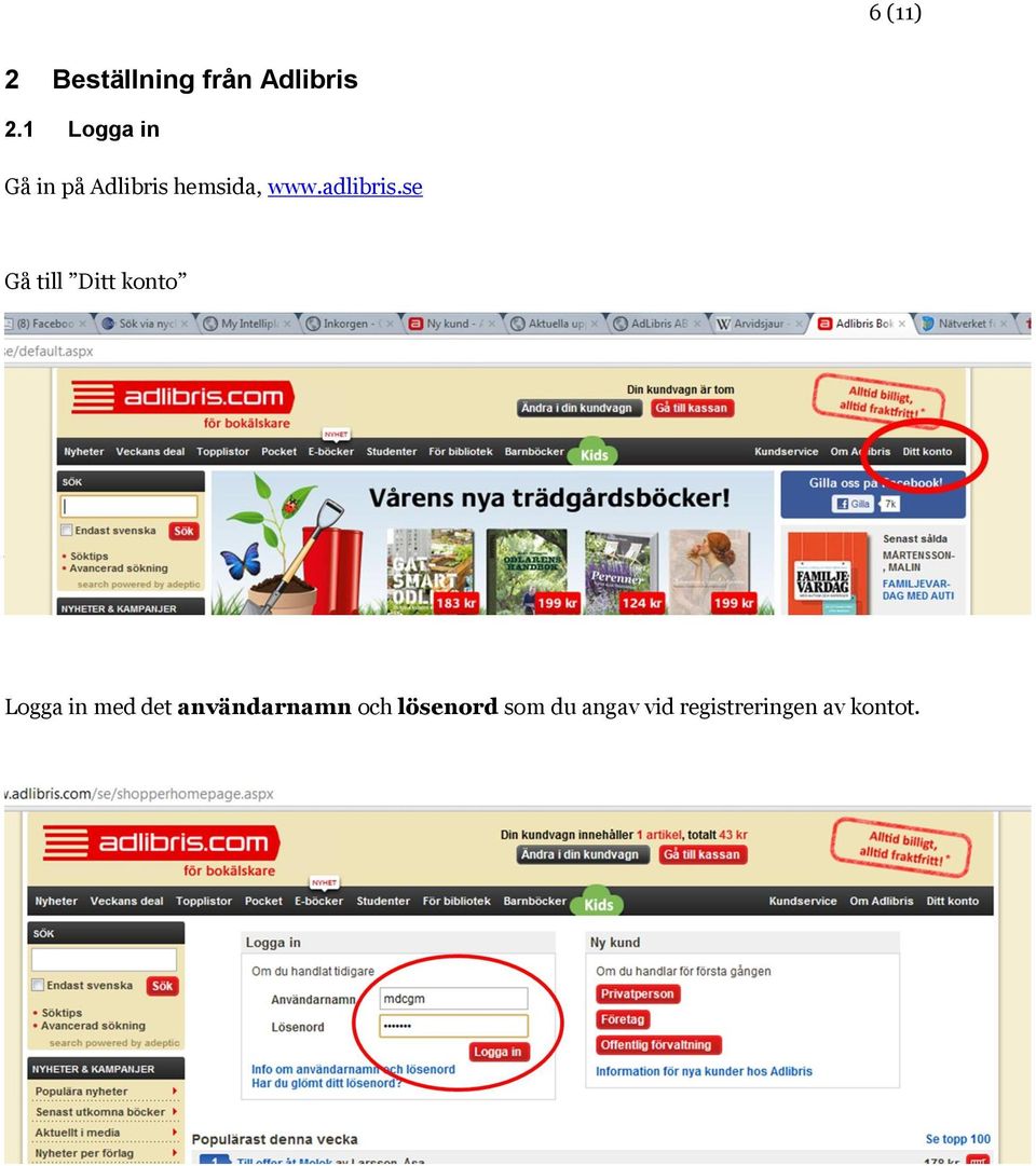 se Gå till Ditt konto Välj/klicka på Ditt konto.