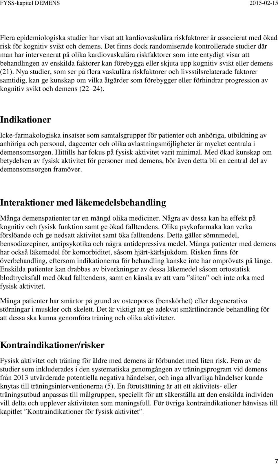 skjuta upp kognitiv svikt eller demens (21).