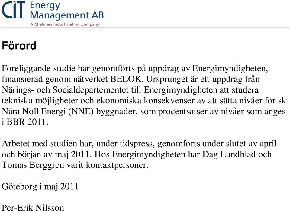 konsekvenser av att sätta nivåer för sk Nära Noll Energi (NNE) byggnader, som procentsatser av nivåer som anges i BBR 2011.