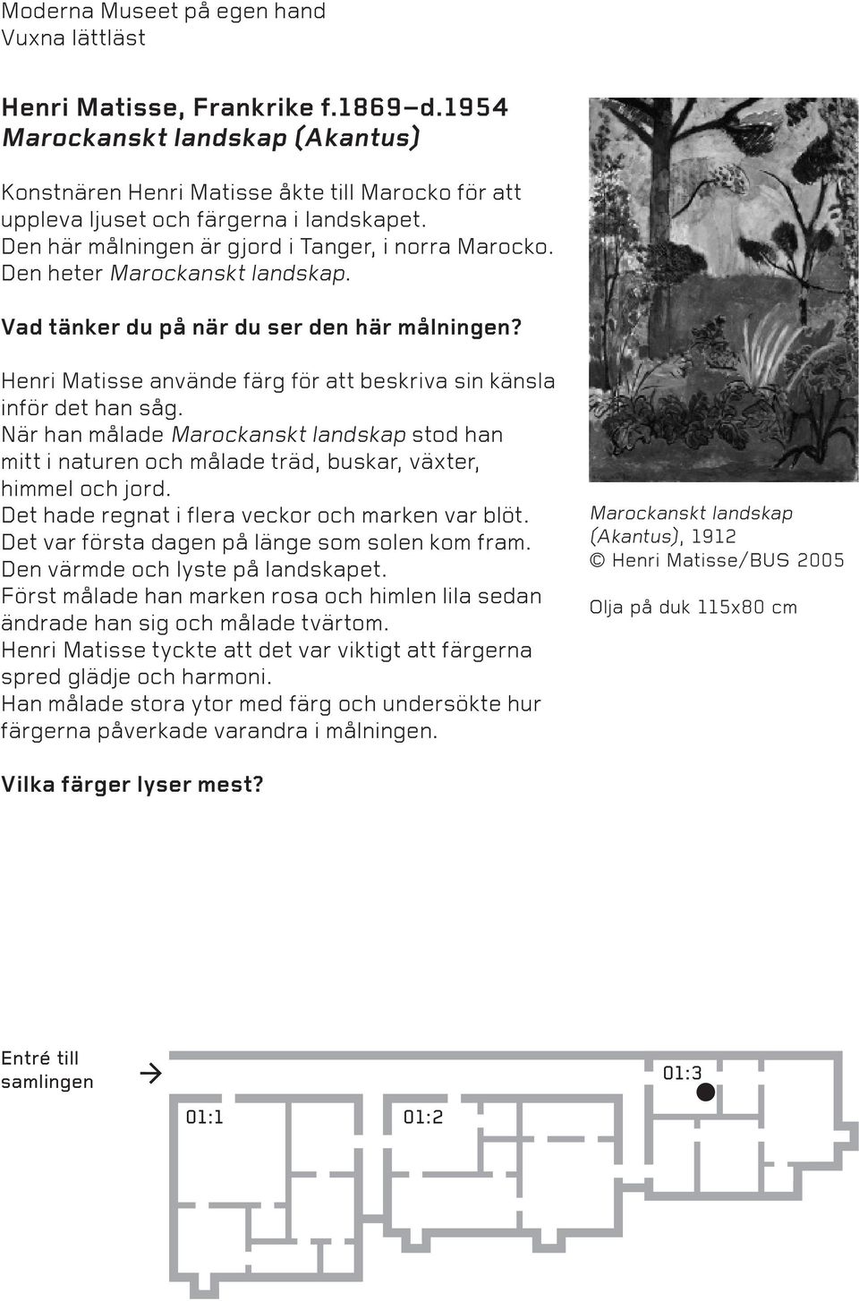 Henri Matisse använde färg för att beskriva sin känsla inför det han såg. När han målade Marockanskt landskap stod han mitt i naturen och målade träd, buskar, växter, himmel och jord.