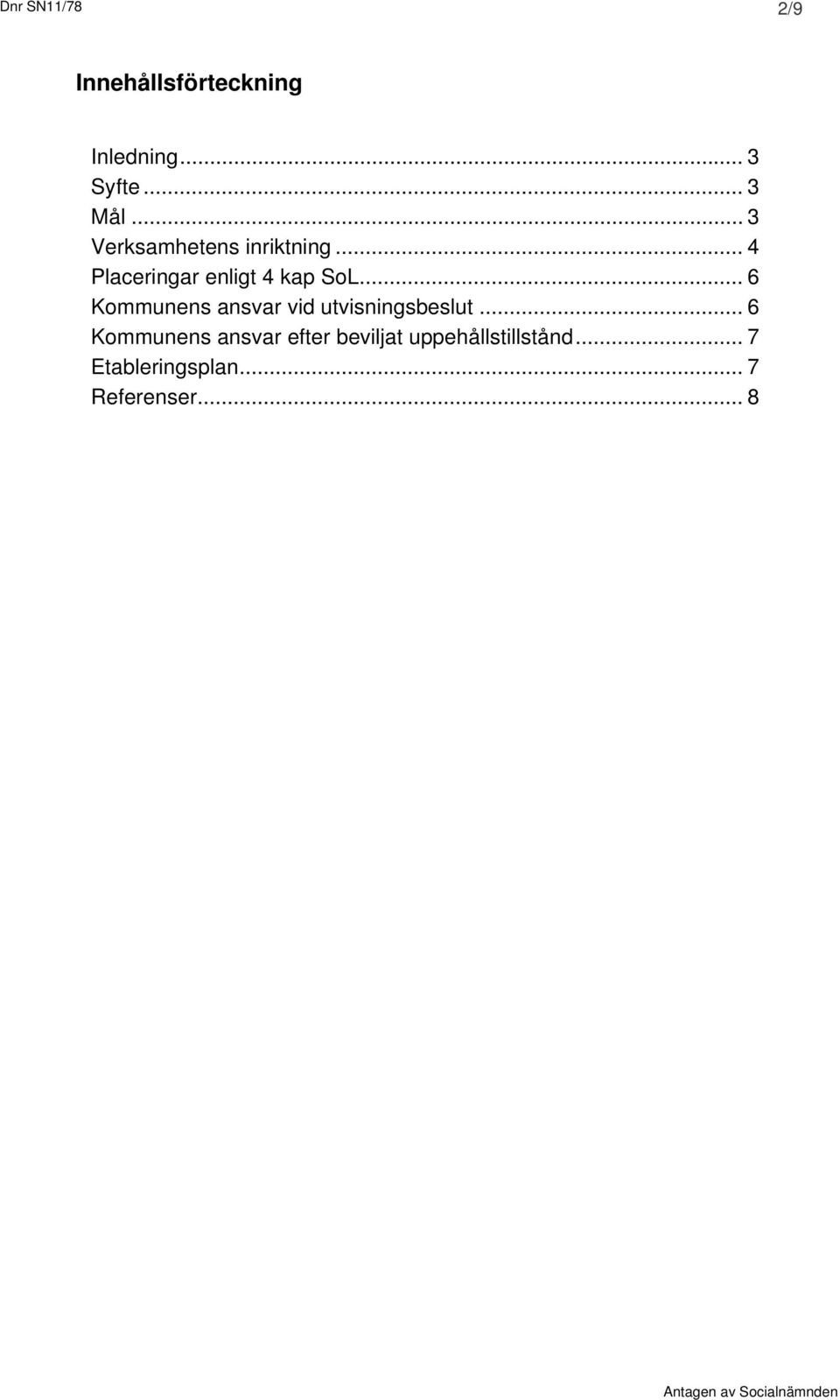 .. 6 Kommunens ansvar vid utvisningsbeslut.