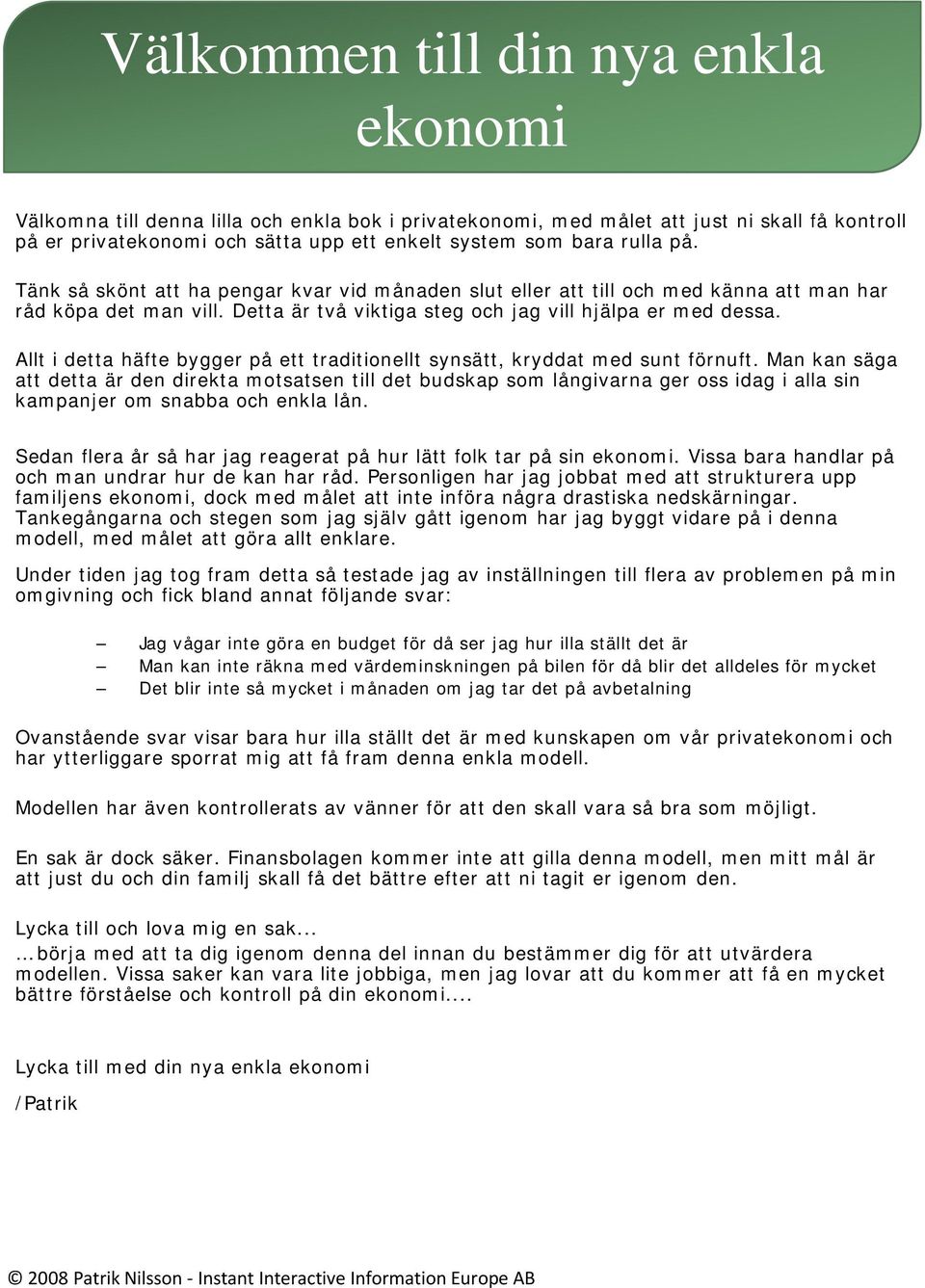 Allt i detta häfte bygger på ett traditionellt synsätt, kryddat med sunt förnuft.