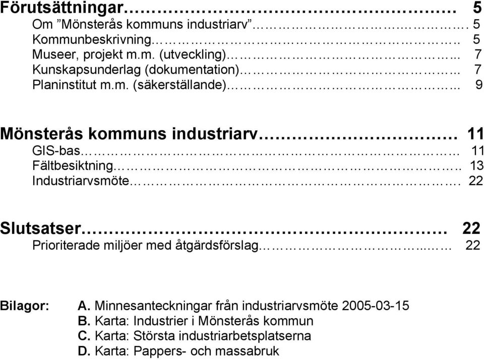 .. 9 Mönsterås kommuns industriarv 11 GIS-bas 11 Fältbesiktning.. 13 Industriarvsmöte.