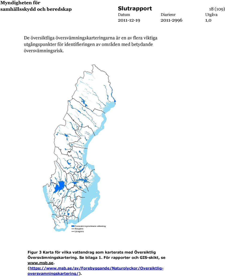 Figur 3 Karta för vilka vattendrag som karterats med Översiktlig Översvämningskartering. Se bilaga 1.