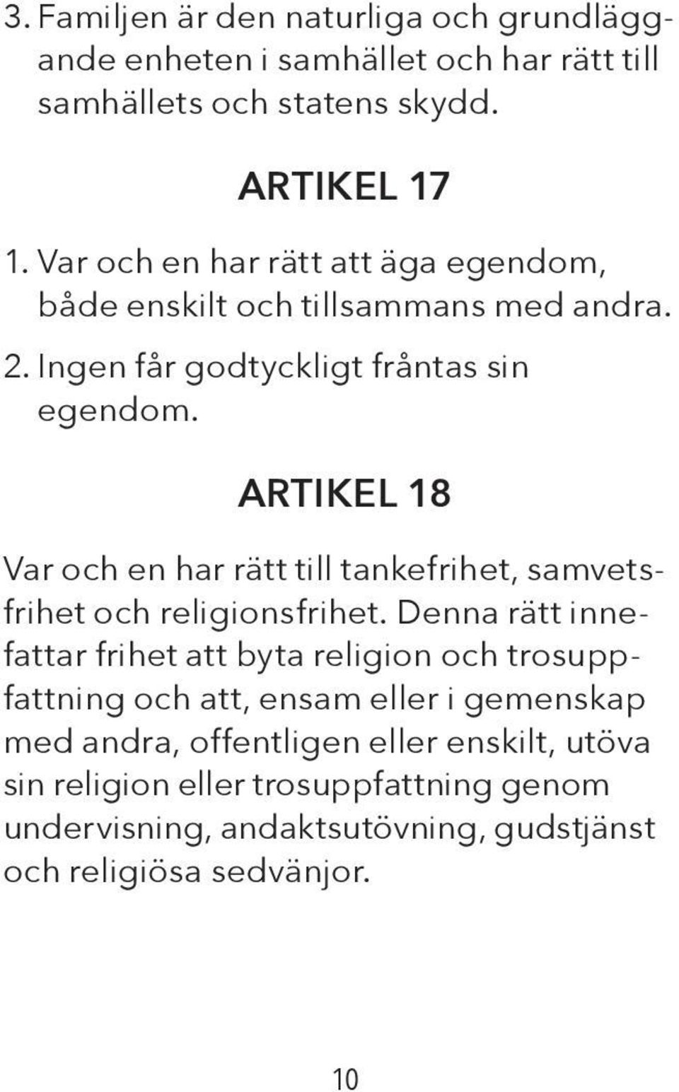 ARTIKEL 18 Var och en har rätt till tankefrihet, samvetsfrihet och religionsfrihet.