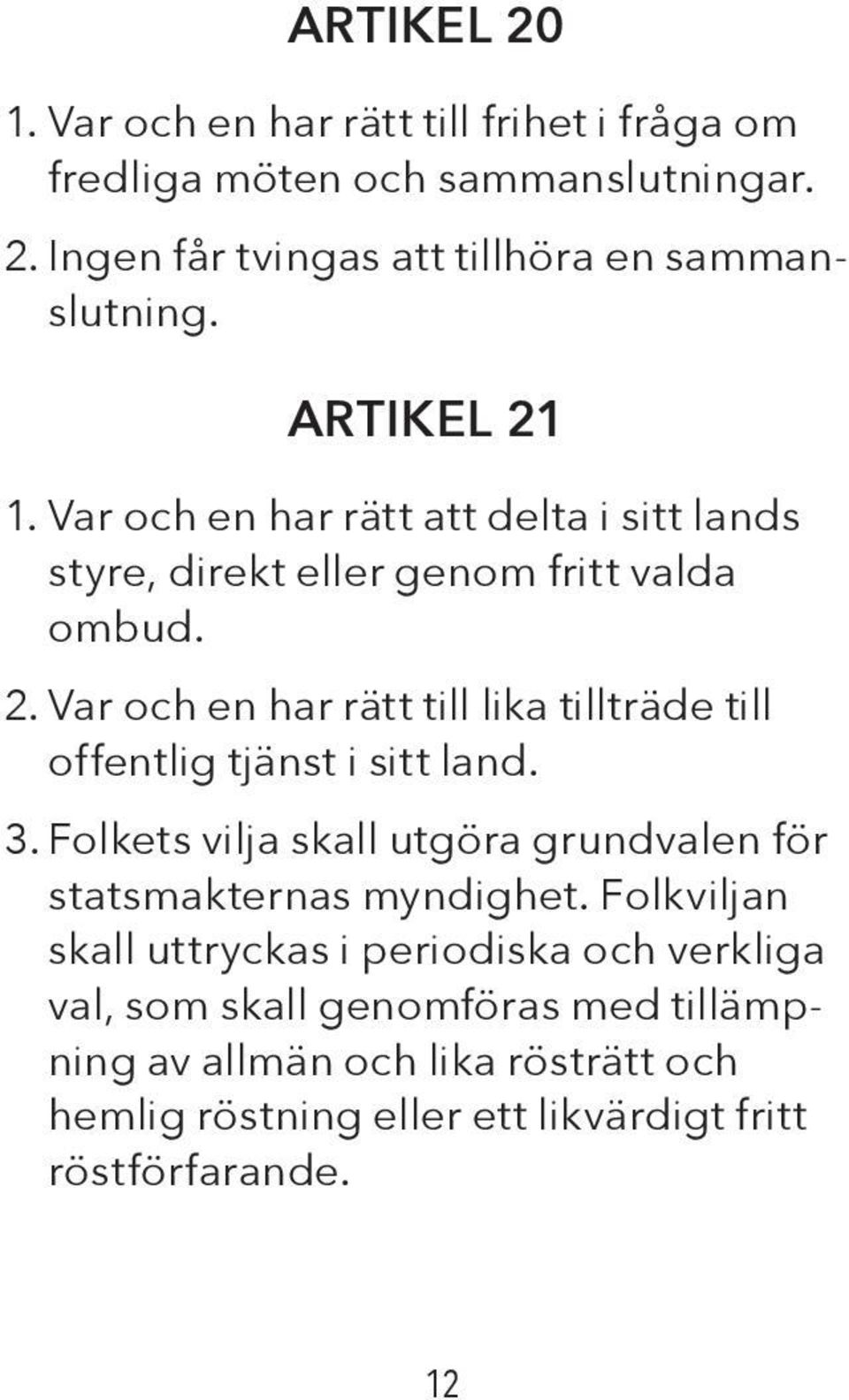 3. Folkets vilja skall utgöra grundvalen för statsmakternas myndighet.