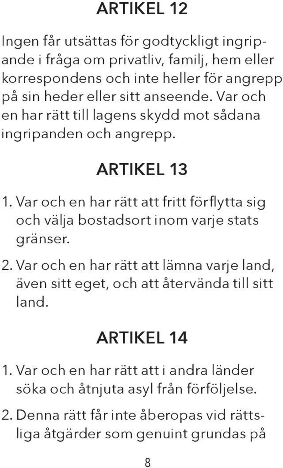 Var och en har rätt att fritt förflytta sig och välja bostadsort inom varje stats gränser. 2.